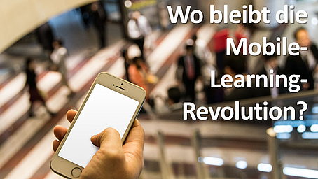 Wo bleibt die Mobile Learning-Revolution?